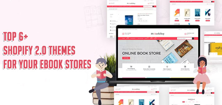 Top 6+ Shopify 2.0 Themes For Your eBook Stores