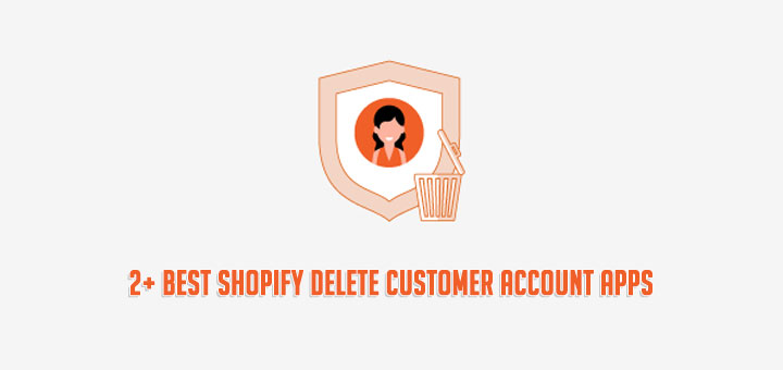 The Best Shopify Delete Customer Account Apps